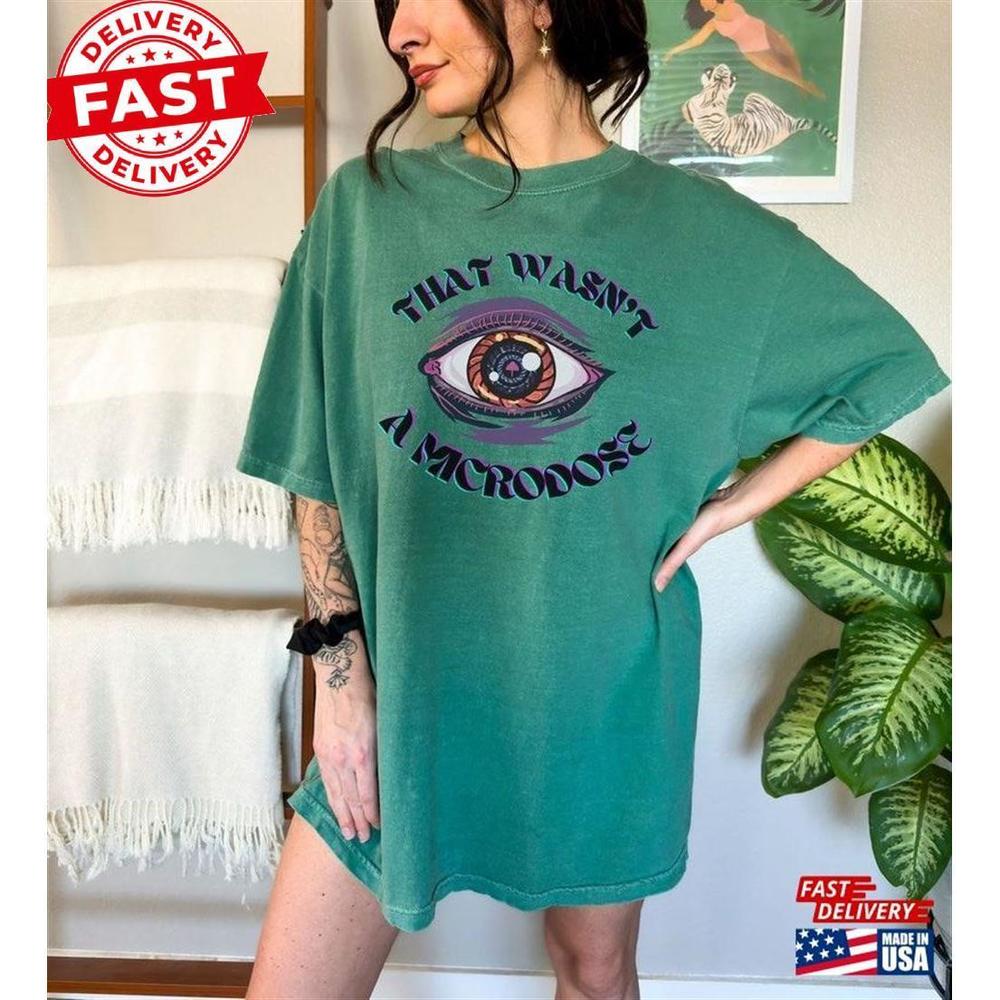 That Wasnt A Microdose T-Shirt Festival Outfit Raver Rave Gift For Her Him